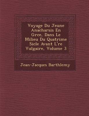 bokomslag Voyage Du Jeune Anacharsis En Gr&#65533;ce, Dans Le Milieu Du Quatri&#65533;me Si&#65533;cle Avant L'&#65533;re Vulgaire, Volume 3