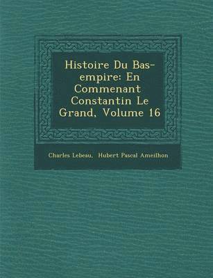 Histoire Du Bas-Empire 1