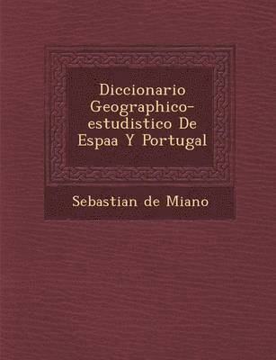 Sebastian de Mi�ano, Mi& - Diccionario Geographico-estudistico De Espa�a Y Portugal, Häftad