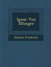 bokomslag Ignaz Von D&#65533;llinger