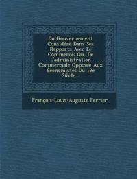 bokomslag Du Gouvernement Considere Dans Ses Rapports Avec Le Commerce