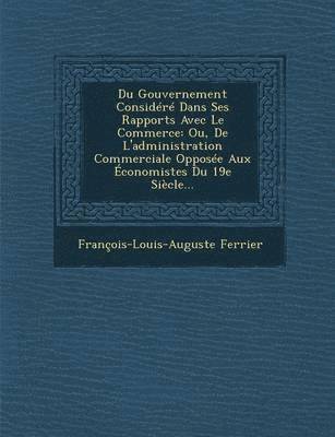 bokomslag Du Gouvernement Considere Dans Ses Rapports Avec Le Commerce