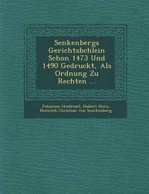 Senkenbergs Gerichtsb Chlein Schon 1473 Und 1490 Gedruckt, ALS Ordnung Zu Rechten ... 1