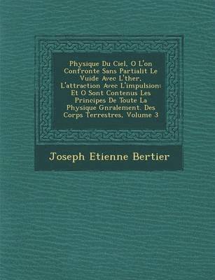 bokomslag Physique Du Ciel, O L'On Confronte Sans Partialit Le Vuide Avec L' Ther, L'Attraction Avec L'Impulsion: Et O Sont Contenus Les Principes de Toute La P