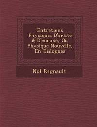 bokomslag Entretiens Physiques D'Ariste & D'Eudoxe, Ou Physique Nouvelle, En Dialogues