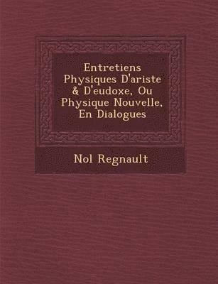 bokomslag Entretiens Physiques D'Ariste & D'Eudoxe, Ou Physique Nouvelle, En Dialogues