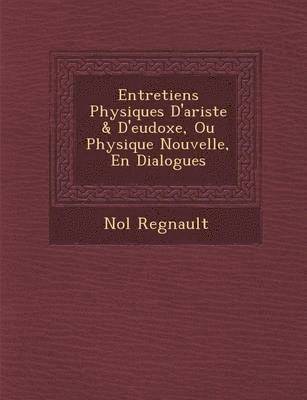 bokomslag Entretiens Physiques D'Ariste & D'Eudoxe, Ou Physique Nouvelle, En Dialogues