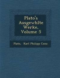 bokomslag Plato's Ausgew Hlte Werke, Volume 5