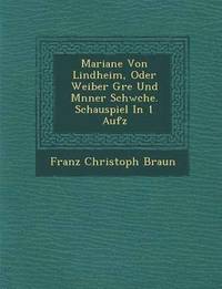 bokomslag Mariane Von Lindheim, Oder Weiber Gr E Und M Nner Schw Che. Schauspiel in 1 Aufz