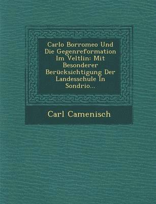 bokomslag Carlo Borromeo Und Die Gegenreformation Im Veltlin: Mit Besonderer Berucksichtigung Der Landesschule in Sondrio...