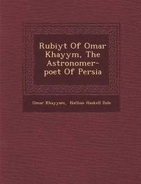 bokomslag Rub Iy T of Omar Khayy M, the Astronomer-Poet of Persia