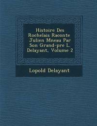 bokomslag Histoire Des Rochelais Racont E Julien M Neau Par Son Grand-P Re L. Delayant, Volume 2