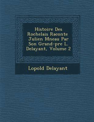 bokomslag Histoire Des Rochelais Racont E Julien M Neau Par Son Grand-P Re L. Delayant, Volume 2