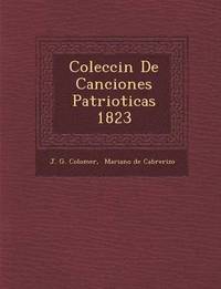 bokomslag Colecci&#65533;n De Canciones Patrioticas 1823