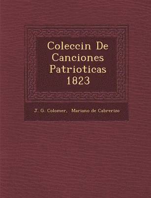 Colecci&#65533;n De Canciones Patrioticas 1823 1