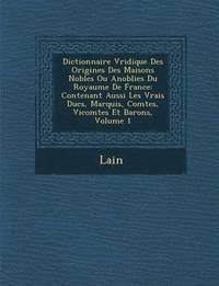 bokomslag Dictionnaire V Ridique Des Origines Des Maisons Nobles Ou Anoblies Du Royaume de France