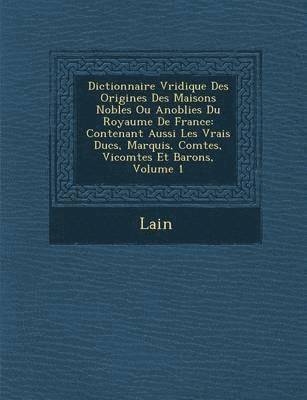 bokomslag Dictionnaire V Ridique Des Origines Des Maisons Nobles Ou Anoblies Du Royaume de France