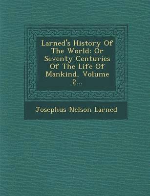 Josephus Nelson Larned - Larned's History of the World: Or Seventy Centuries of the Life of Mankind, Volume 2..., Häftad