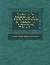 bokomslag Geschichte Der Republik Der Drei Bunde (Graubunden) Im Achtzehnten Jahrhundert, Volume 2...