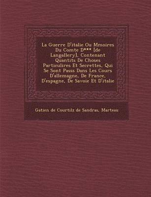 Marteau, Gatien De Courtilz De Sandras - Guerre D'Italie Ou M Moires Du Comte D*** [De Langallery], Contenant Quantit S de Choses Particuli Res Et Secrettes, Qui Se Sont Pass S Dans Les C, Häftad