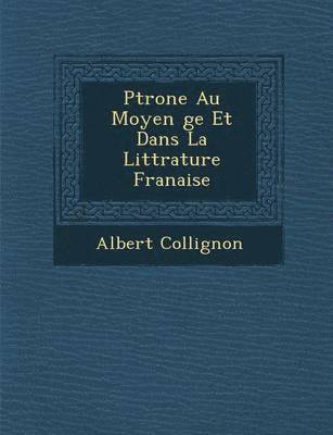 P�trone Au Moyen �ge Et Dans La Litt�rature Fran�aise