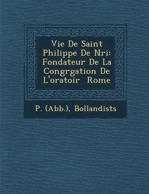 bokomslag Vie de Saint Philippe de N Ri