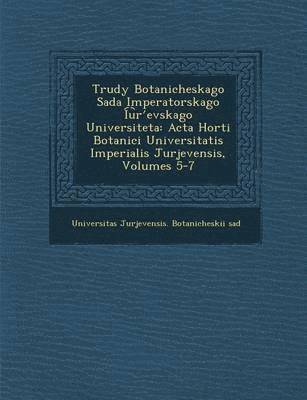 bokomslag Trudy Botanicheskago Sada Imperatorskago I U R Evskago Universiteta