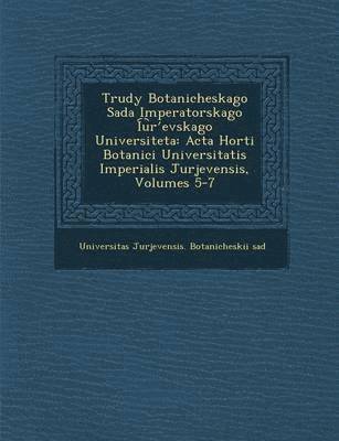 Universitas Jurjevensis Botanicheskii S. - Trudy Botanicheskago Sada Imperatorskago I U R Evskago Universiteta, Häftad