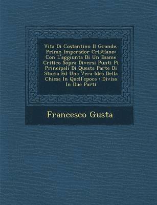 Vita Di Costantino Il Grande, Primo Imperador Cristiano 1