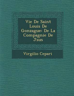 bokomslag Vie de Saint Louis de Gonzague: de La Compagnie de J Sus