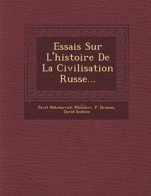 Essais Sur L'Histoire de La Civilisation Russe... 1