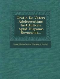 bokomslag Oratio de Veteri Adolescentium Institutione Apud Hispanos Revocanda...