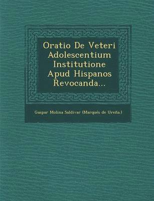 Oratio de Veteri Adolescentium Institutione Apud Hispanos Revocanda... 1