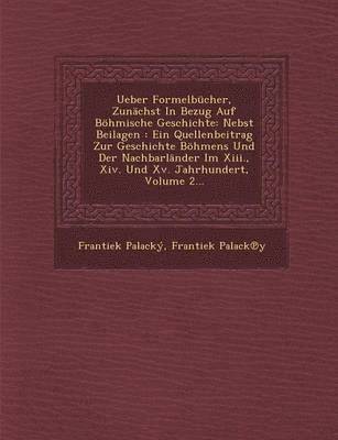 bokomslag Ueber Formelbucher, Zunachst in Bezug Auf Bohmische Geschichte