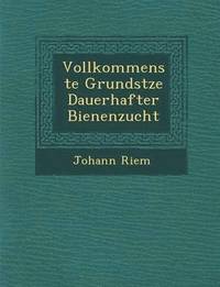 bokomslag Vollkommenste Grunds Tze Dauerhafter Bienenzucht