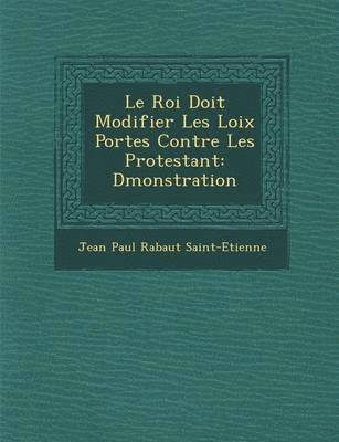 Jean Paul Rabaut Saint-Etienne - Roi Doit Modifier Les Loix Port Es Contre Les Protestant, Häftad
