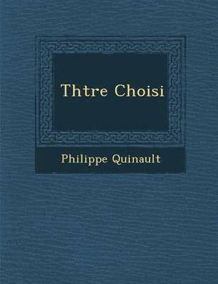 Philippe Quinault - Th��tre Choisi, Häftad