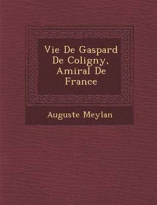 Vie de Gaspard de Coligny, Amiral de France