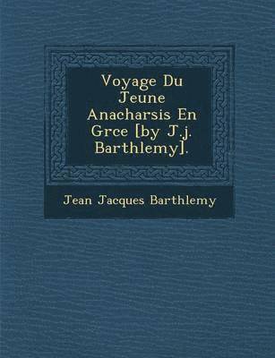 bokomslag Voyage Du Jeune Anacharsis En Gr Ce [By J.J. Barth Lemy].