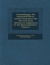 bokomslag Verhandlungen Der Rheinschiffahrts-Central-Commission Bei Entwurf Eines Definitiven Reglements Fur Die Rheinschiffahrt, Volume 2