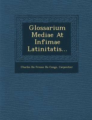 Glossarium Mediae at Infimae Latinitatis... 1