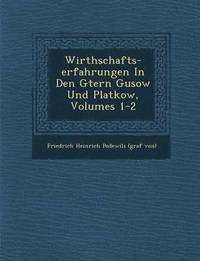 bokomslag Wirthschafts-Erfahrungen in Den G Tern Gusow Und Platkow, Volumes 1-2