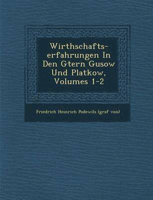 bokomslag Wirthschafts-Erfahrungen in Den G Tern Gusow Und Platkow, Volumes 1-2