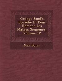 bokomslag George Sand's Sprache in Dem Romane Les Ma Tres Sonneurs, Volume 12
