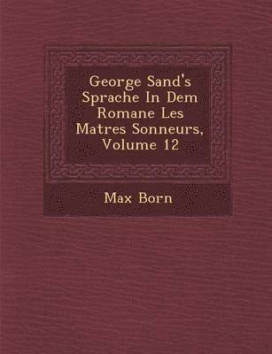 George Sand's Sprache in Dem Romane Les Ma Tres Sonneurs, Volume 12 1