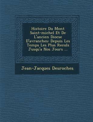 bokomslag Histoire Du Mont Saint-Michel Et de L'Ancien Dioc Se D'Avranches