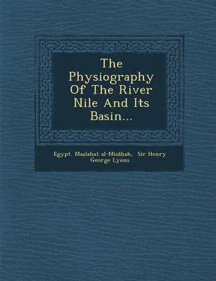 Egypt Maṣlaḥat Al-Misāḥah, Egypt Ma&la Al-Mis&257;&7717;ah, Henry George Lyons - Physiography Of The River Nile And Its Basin..., Häftad