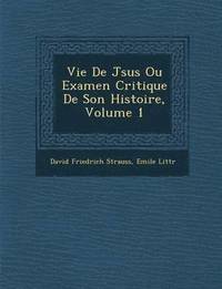 bokomslag Vie De J&#65533;sus Ou Examen Critique De Son Histoire, Volume 1