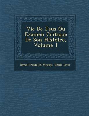 bokomslag Vie De J&#65533;sus Ou Examen Critique De Son Histoire, Volume 1