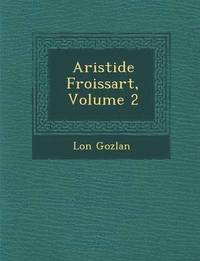 bokomslag Aristide Froissart, Volume 2